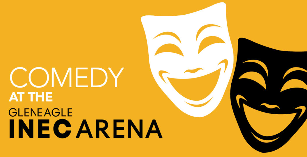 Comedy at the Gleneagle INEC Arena