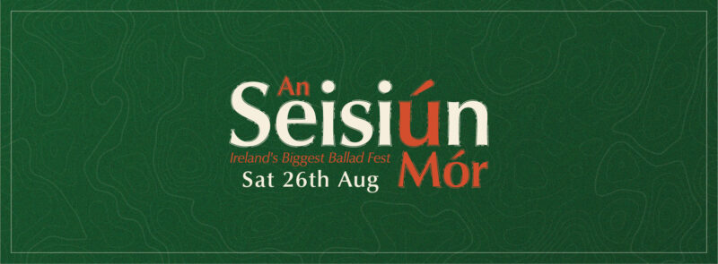 An Seisiún Mór – Ireland’s Biggest Ballad Fest
