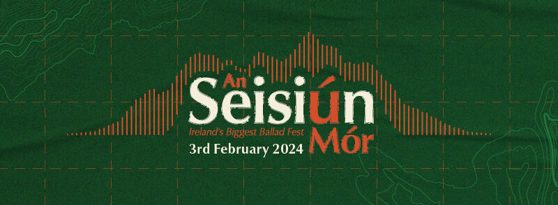 An Seisiun Mor – Ireland’s Biggest Ballad Fest
